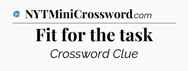 Fit for the task Crossword Clue
