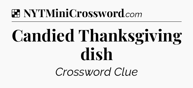 Candied Thanksgiving dish NYT Crossword
