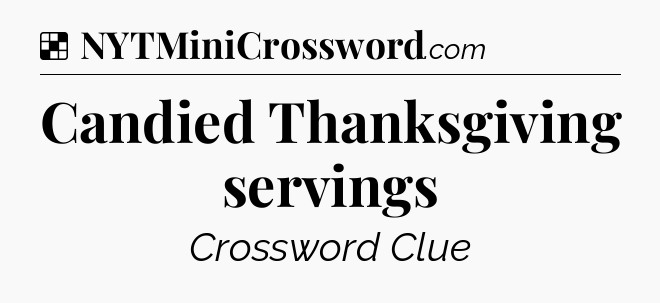 Solution: Candied Thanksgiving servings - NYT Crossword
