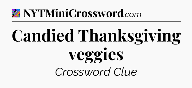 Candied Thanksgiving veggies Crossword Clue
