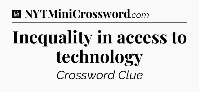 Inequality in access to technology - LA Times Crossword