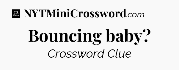 Bouncing baby - LA Times Crossword