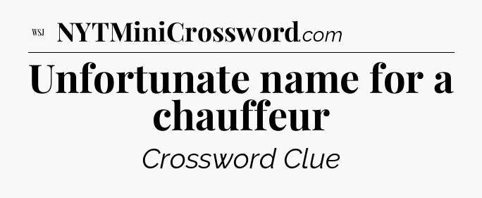 Unfortunate name for a chauffeur - WSJ Crossword