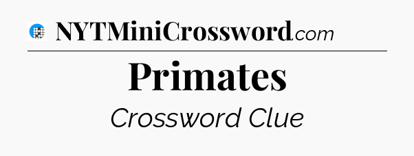 Primates Crossword Clue