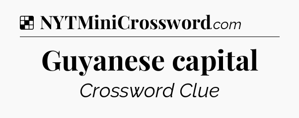 Solution: Guyanese capital - NYT Crossword
