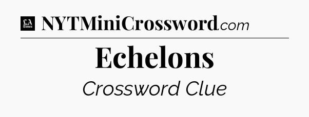 Echelons - LA Times Crossword