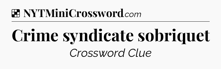 Solution: Crime syndicate sobriquet - NYT Crossword