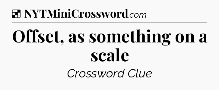 Solution: Offset, as something on a scale - NYT Crossword