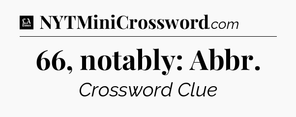 66, notably: Abbr - LA Times Crossword