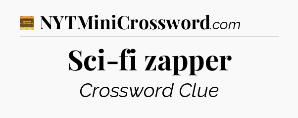 Sci-fi zapper - Eugene Sheffer Crossword
