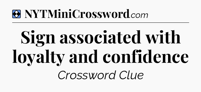 Solution: Sign associated with loyalty and confidence - NYT Mini Crossword