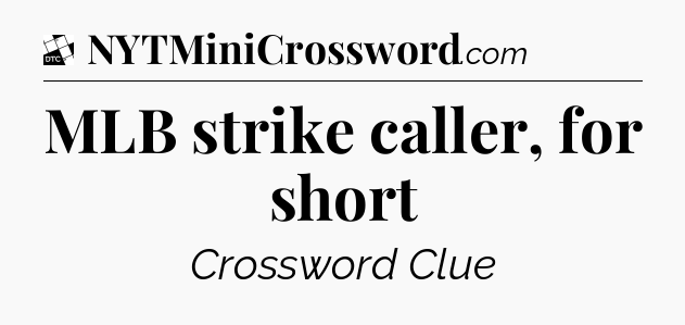 MLB strike caller, for short - Daily Themed Classic Crossword