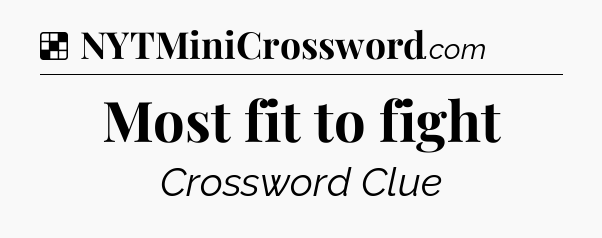 Solution: Most fit to fight - NYT Crossword