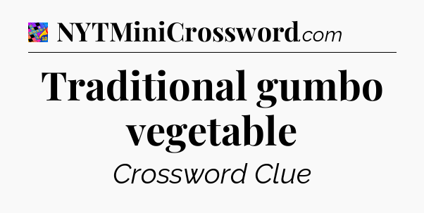 Traditional gumbo vegetable Crossword Clue