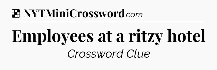 Solution: Employees at a ritzy hotel - NYT Crossword