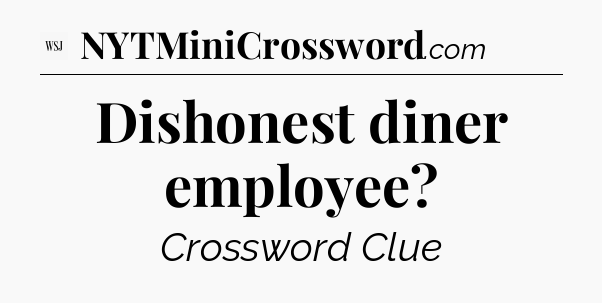 Dishonest diner employee - WSJ Crossword