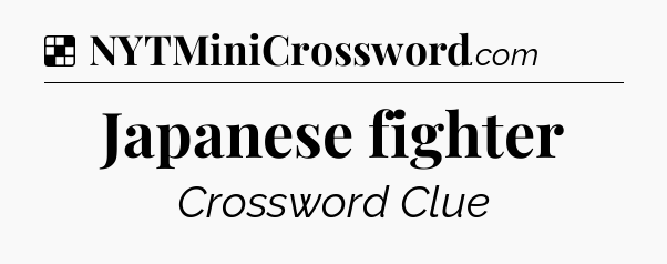 Solution: Japanese fighter - NYT Crossword