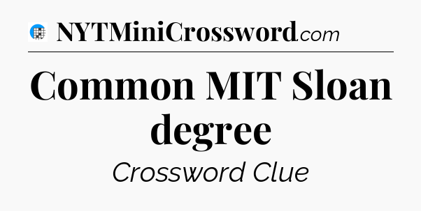 Common MIT Sloan degree Crossword Clue