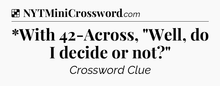 Solution: *With 42-Across, 