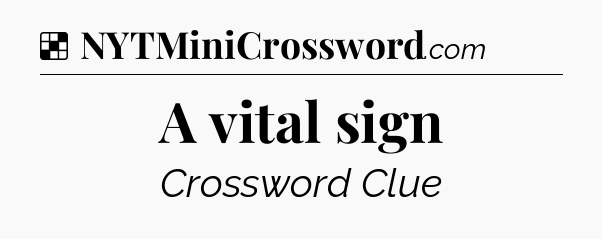 Solution: A vital sign - NYT Crossword