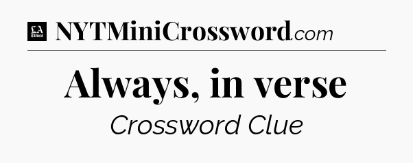 Always, in verse - LA Times Crossword