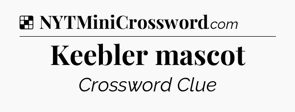 Solution: Keebler mascot - NYT Crossword