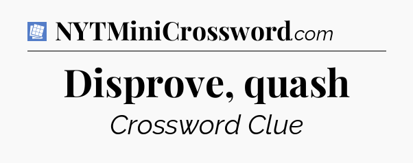 Disprove, quash Puzzle Page Crossword Clue