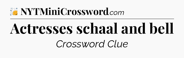 Actresses schaal and bell - 7 Little Words