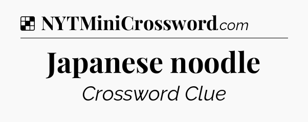 Solution: Japanese noodle - NYT Crossword