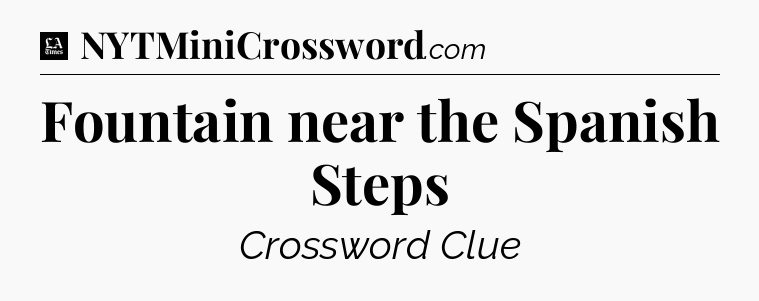 Fountain near the Spanish Steps - LA Times Crossword