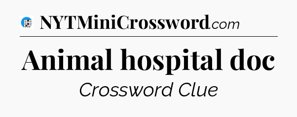 Animal hospital doc Crossword Clue