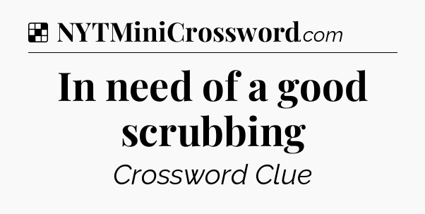 Solution: In need of a good scrubbing - NYT Crossword