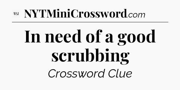 In need of a good scrubbing - WSJ Crossword