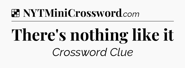 Solution: There's nothing like it - NYT Crossword