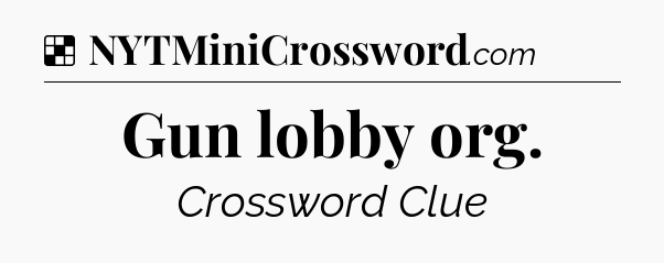 Solution: Gun lobby org - NYT Crossword
