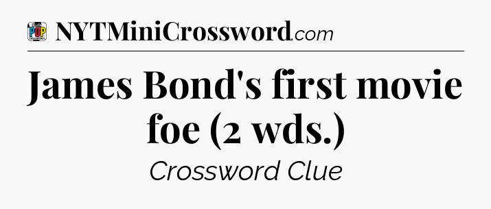 James Bond's first movie foe (2 wds.) Crossword Clue