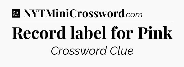 Record label for Pink - LA Times Crossword