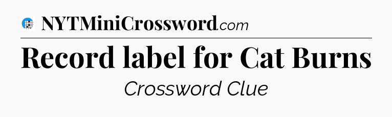 Record label for Cat Burns Crossword Clue