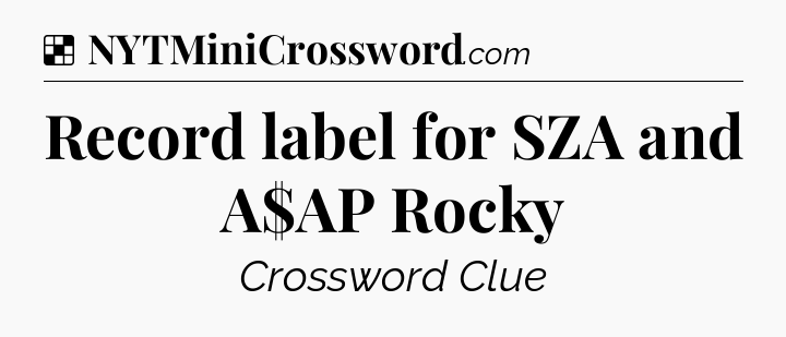 Record label for SZA and A$AP Rocky NYT Crossword