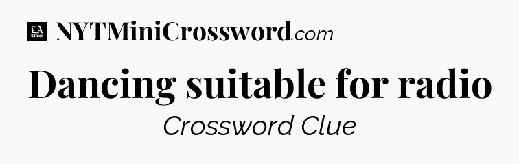 Dancing suitable for radio - LA Times Crossword
