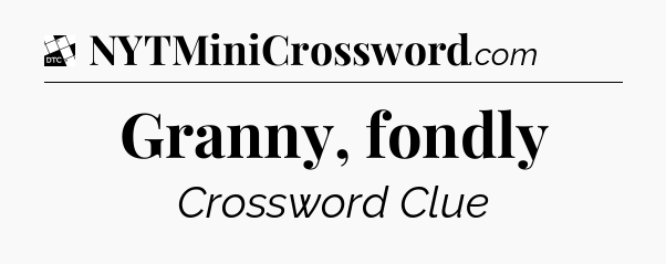 Granny, fondly - Daily Themed Classic Crossword