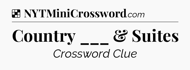 Solution: Country ___ & Suites - NYT Crossword