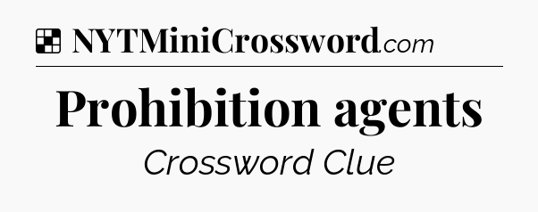 Solution: Prohibition agents - NYT Crossword