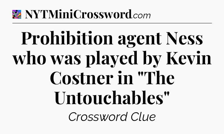 Prohibition agent Ness who was played by Kevin Costner in 