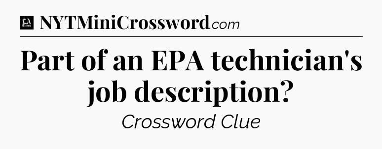 Part of an EPA technician's job description - LA Times Crossword
