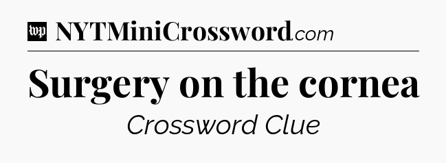 Surgery on the cornea Crossword Clue