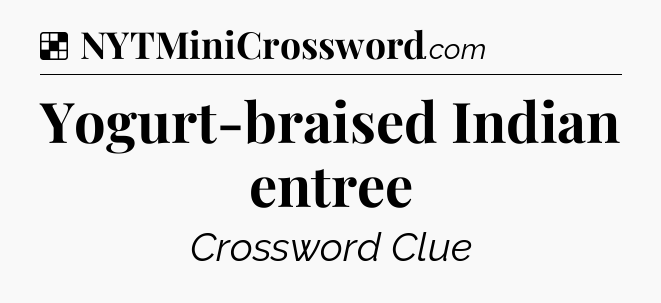 Solution: Yogurt-braised Indian entree - NYT Crossword