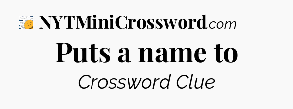 Puts a name to - 7 Little Words