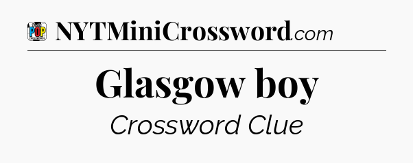Glasgow boy Crossword Clue