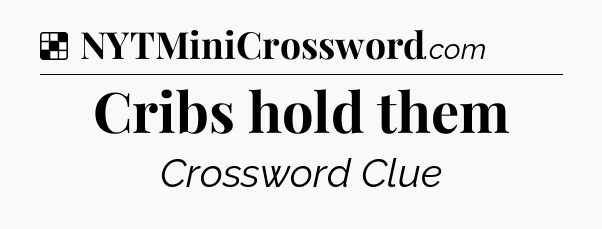 Solution: Cribs hold them - NYT Crossword